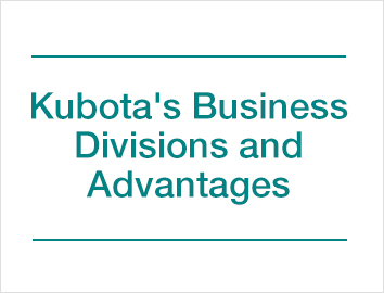 Kubota's Business Divisions and Advantages