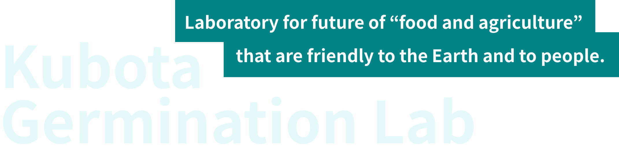 Laboratory for future of “food and agriculture”　that are friendly to the Earth and to people.- Kubota Germination Lab - 