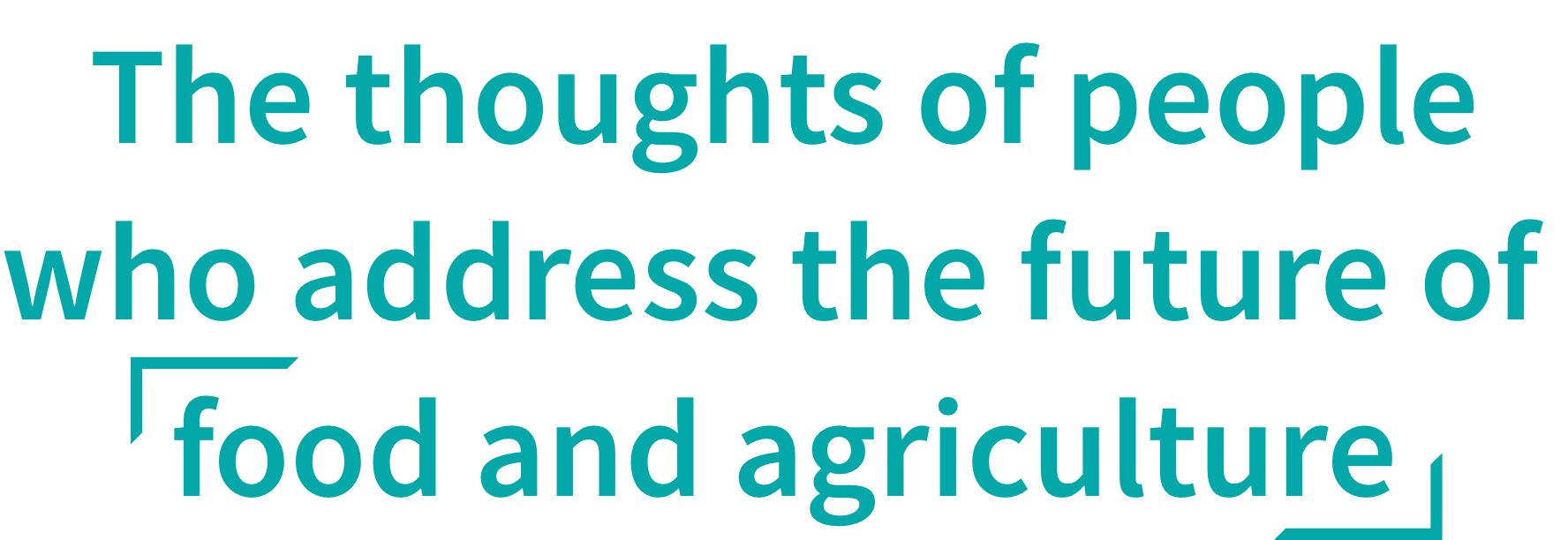 The thoughts of people who address the future of food and agriculture