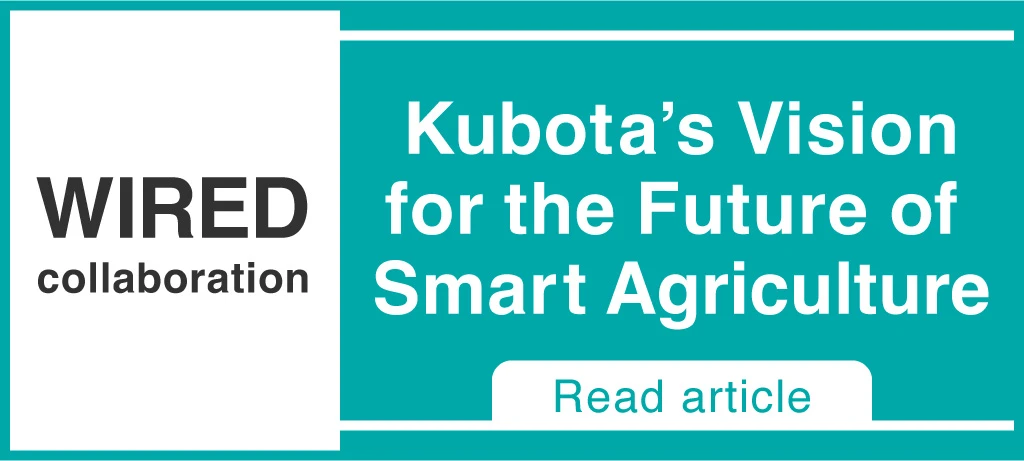WIRED collaboration kubota's Vision for the Future of Smart Agriculture read article