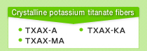 Crystalline potassium titanate fibers: TXAX‐A / TXAX‐MA / TXAX‐KA